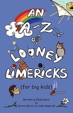 An A - Z of Looney Limericks (for big kids) - Bernie Morris