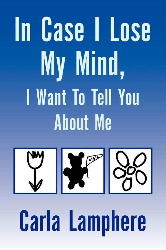In Case I Lose My Mind I Want to Tell You about Me