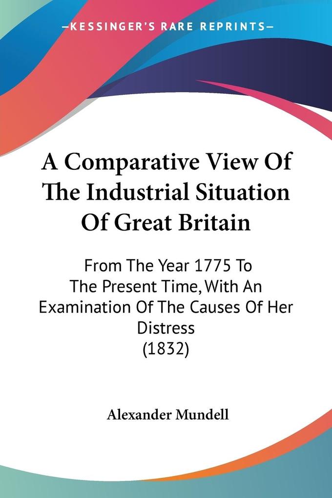 A Comparative View Of The Industrial Situation Of Great Britain - Alexander Mundell
