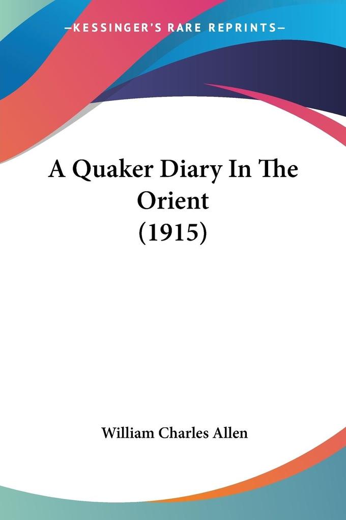 A Quaker Diary In The Orient (1915) - William Charles Allen