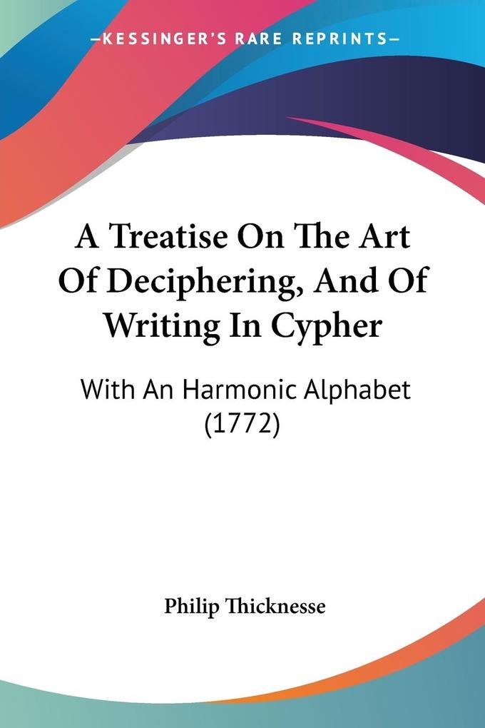 A Treatise On The Art Of Deciphering And Of Writing In Cypher
