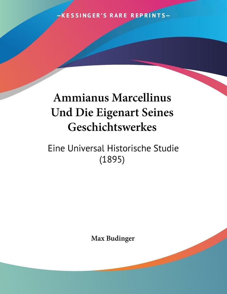 Ammianus Marcellinus Und Die Eigenart Seines Geschichtswerkes - Max Budinger
