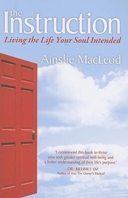 The Instruction: Living the Life Your Soul Intended - Ainslie MacLeod