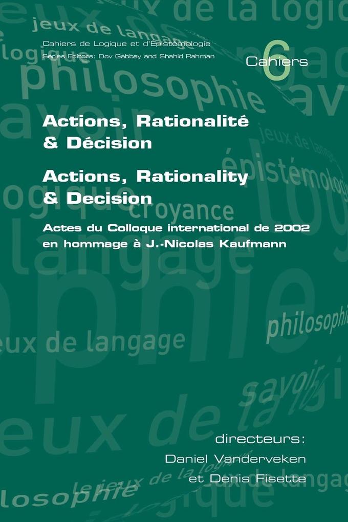 Actions Rationalite & Decision. Actions Rationality & Decision. Actes du Colloque international de 2002 en hommage a J.-Nicholas Kaufmann