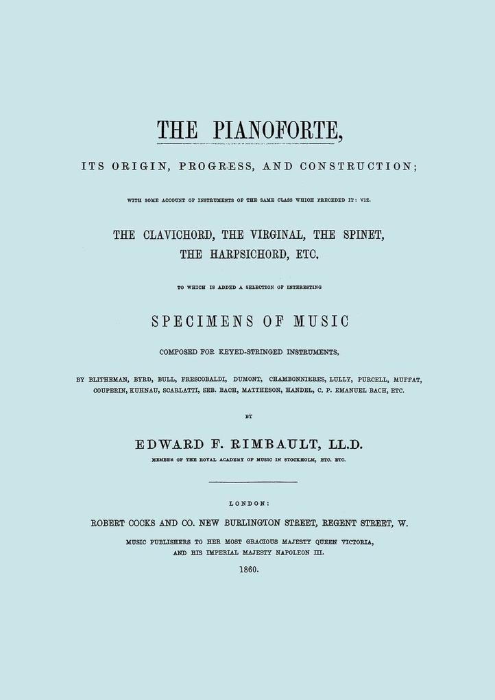 The Pianoforte Its Origin Progress and Construction. [Facsimile of 1860 edition].