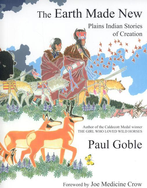 The Earth Made New: Plains Indian Stories of Creation - Paul Goble