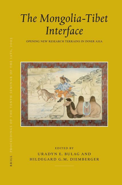 Proceedings of the Tenth Seminar of the Iats 2003. Volume 9: The Mongolia-Tibet Interface: Opening New Research Terrains in Inner Asia - International Association for Tibetan St