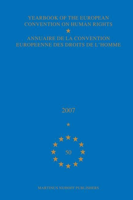 Yearbook of the European Convention on Human Rights/Annuaire de la Convention Europeenne Des Droits de l'Homme Volume 50 (2007)