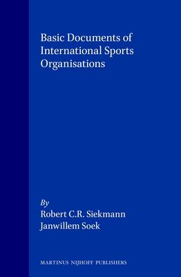 Basic Documents of International Sports Organisations - Janwillem Soek/ Robert C. R. Siekmann