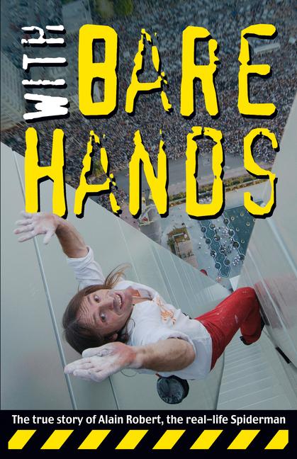 With Bare Hands: The True Story of Alain Robert the Real-Life Spiderman - Alain Robert