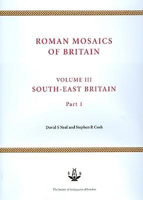 Roman Mosaics of Britain: Volume III - South-East Britain - Stephen R. Cosh/ David S. Neal