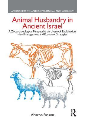 Animal Husbandry in Ancient Israel: A Zooarchaeological Perspective on Livestock Exploitation Herd Management and Economic Strategies - Aharon Sasson