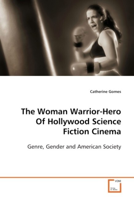 The Woman Warrior-Hero Of Hollywood Science Fiction Cinema - Catherine Gomes