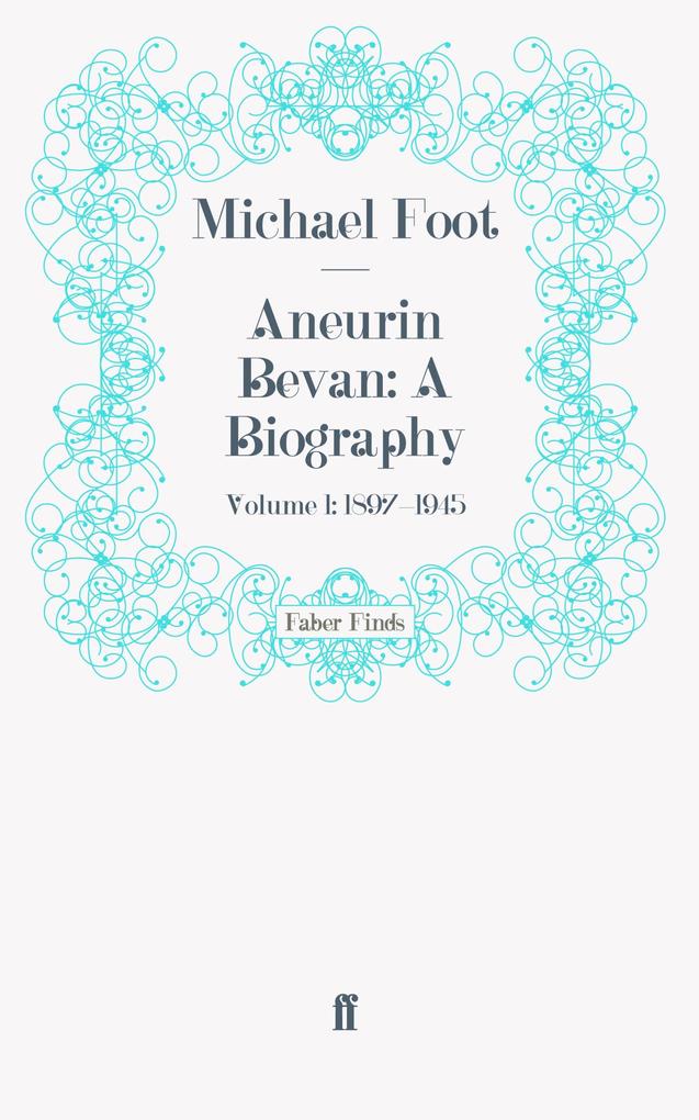 Aneurin Bevan: A Biography