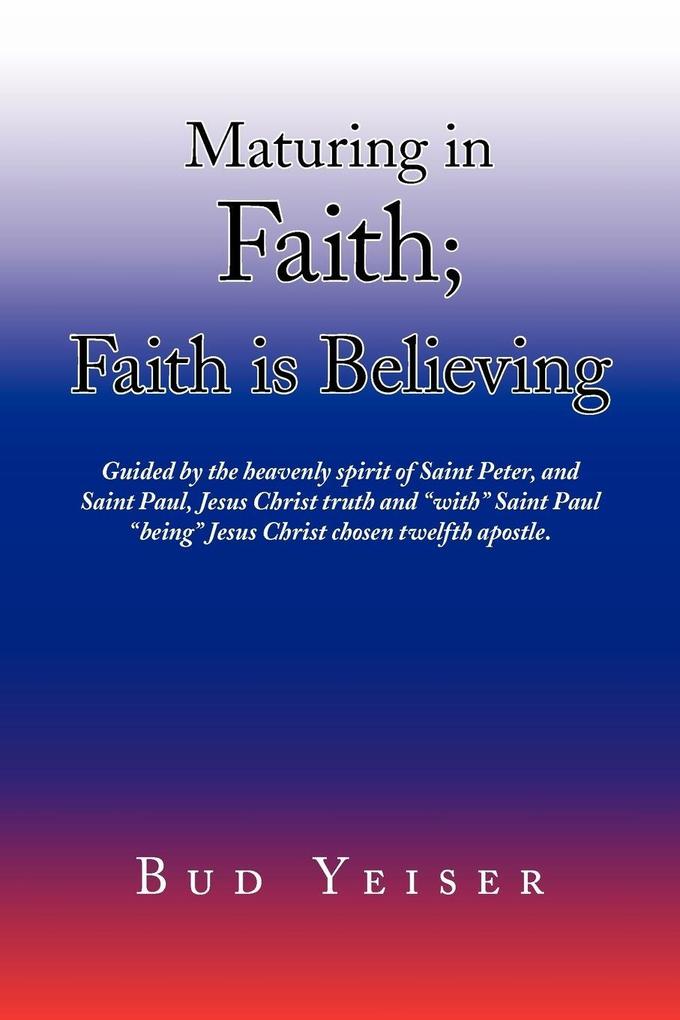 ''Maturing in Faith; Faith Is Believing''
