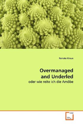 Overmanaged and Underled - Renate Kraus