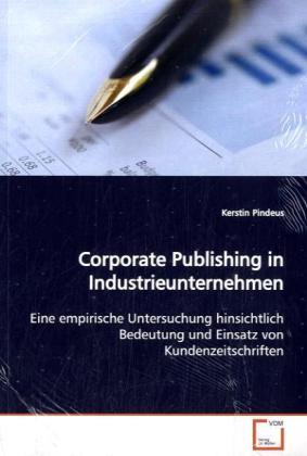 Corporate Publishing in Industrieunternehmen - Kerstin Pindeus