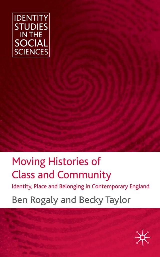Moving Histories of Class and Community: Identity Place and Belonging in Contemporary England - B. Rogaly/ B. Taylor