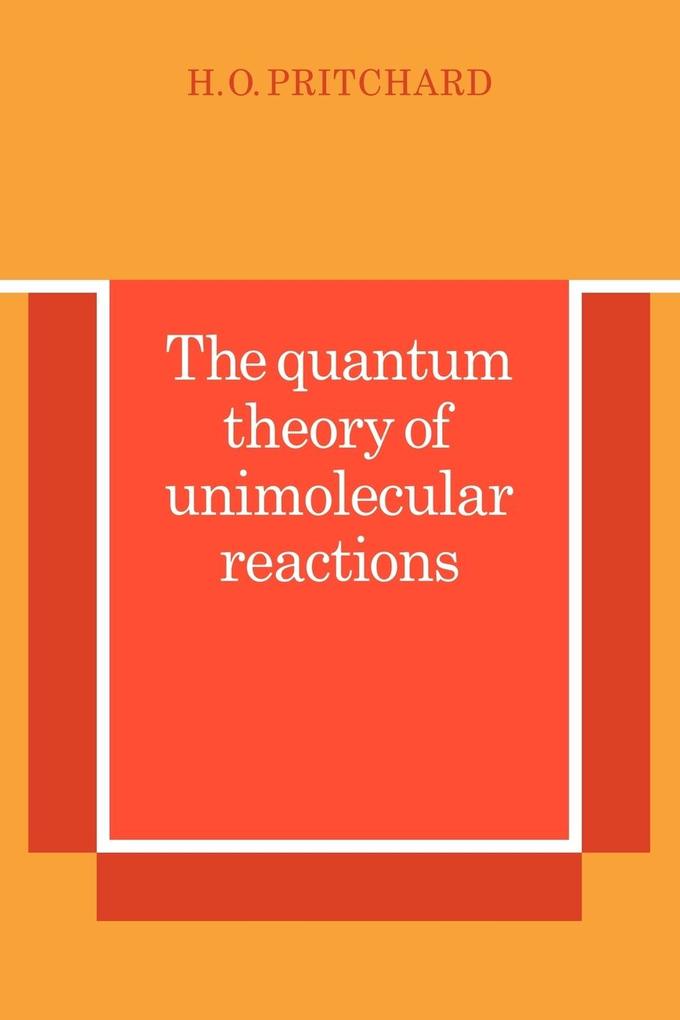 The Quantum Theory of Unimolecular Reactions - H. O. Pritchard/ Pritchard H. O.