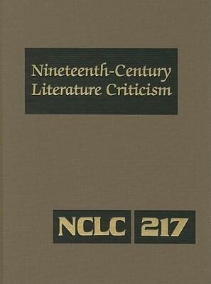 Nineteenth-Century Literature Criticism: Excerpts from Criticism of the Works of Nineteenth-Century Novelists Poets Playwrights Short-Story Writers