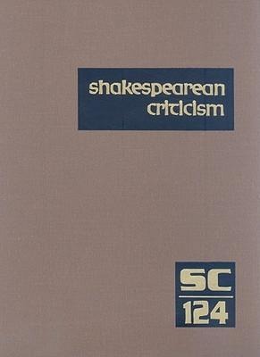 Shakespearean Criticism: Excerpts from the Criticism of William Shakespeare's Plays & Poetry from the First Published Appraisals to Current Ev