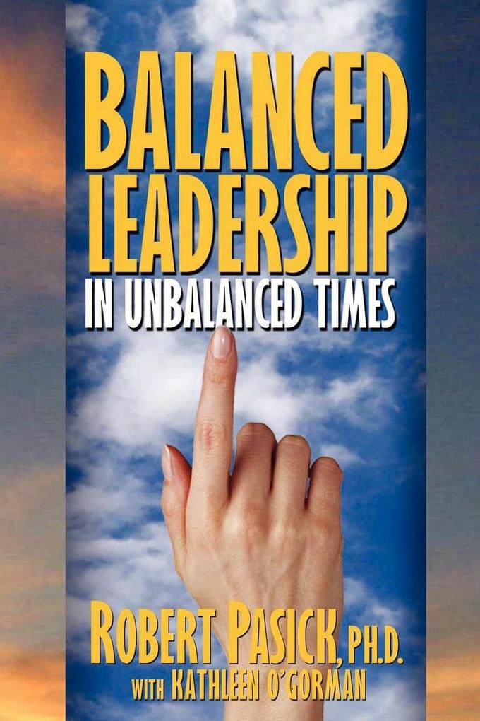 Balanced Leadership in Unbalanced Times - Robert Pasick
