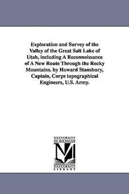 Exploration and Survey of the Valley of the Great Salt Lake of Utah including A Reconnoissance of A New Route Through the Rocky Mountains. by Howard