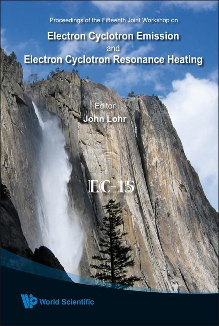 Electron Cyclotron Emission and Electron Cyclotron Resonance Heating (Ec-15) - Proceedings of the 15th Joint Workshop [With CDROM]