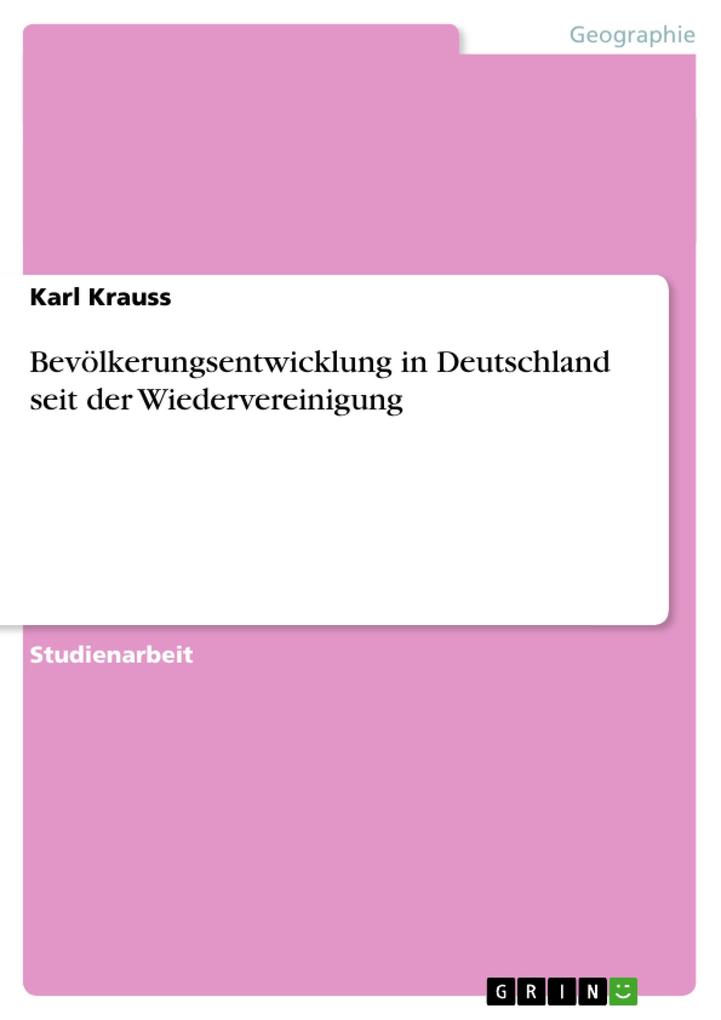 Bevölkerungsentwicklung in Deutschland seit der Wiedervereinigung - Karl Krauss