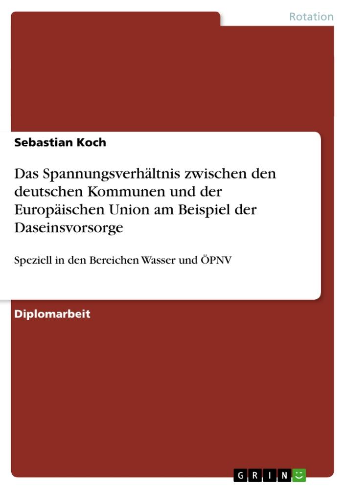 Das Spannungsverhältnis zwischen den deutschen Kommunen und der Europäischen Union am Beispiel der Daseinsvorsorge - Sebastian Koch