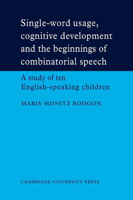 Single-Word Usage Cognitive Development and the Beginnings of Combinatorial Speech