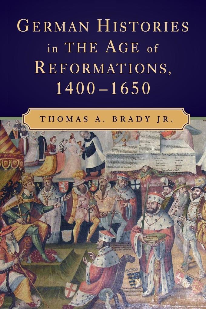 German Histories in the Age of Reformations 1400-1650