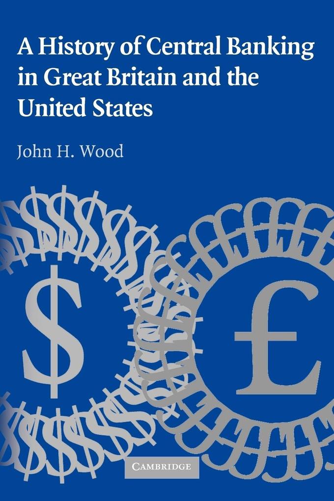 A History of Central Banking in Great Britain and the United States - John H. Wood