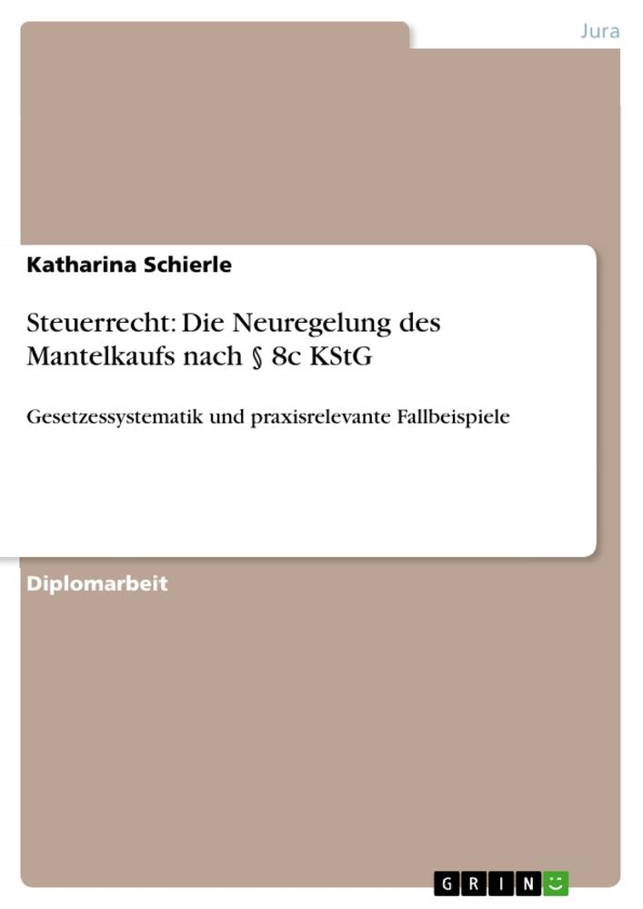 Steuerrecht: Die Neuregelung des Mantelkaufs nach § 8c KStG - Katharina Schierle