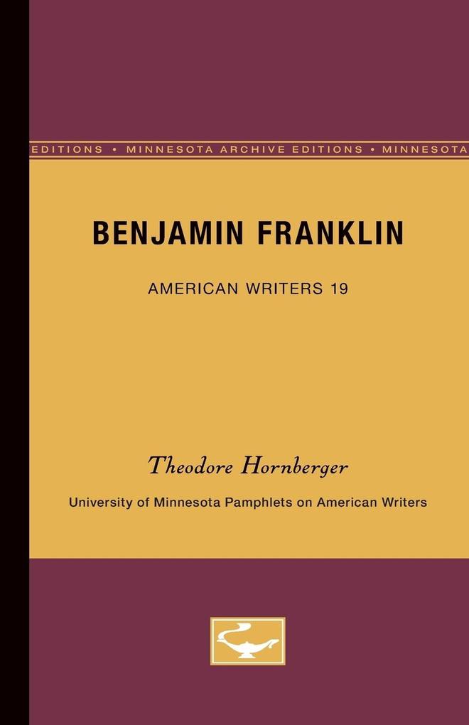 Benjamin Franklin - American Writers 19 - Theodore Hornberger
