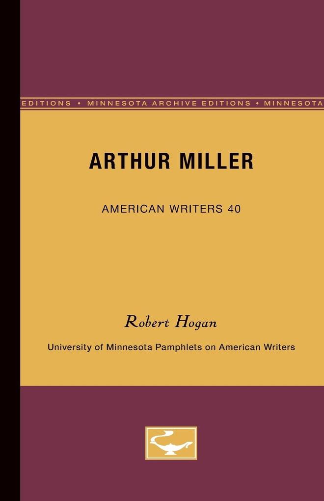Arthur Miller - American Writers 40 - Robert Hogan
