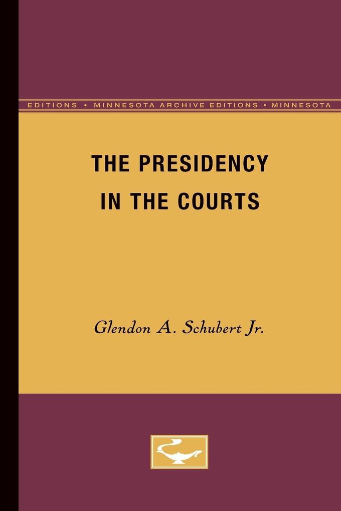 The Presidency in the Courts - Jr. Glendon A. Schubert