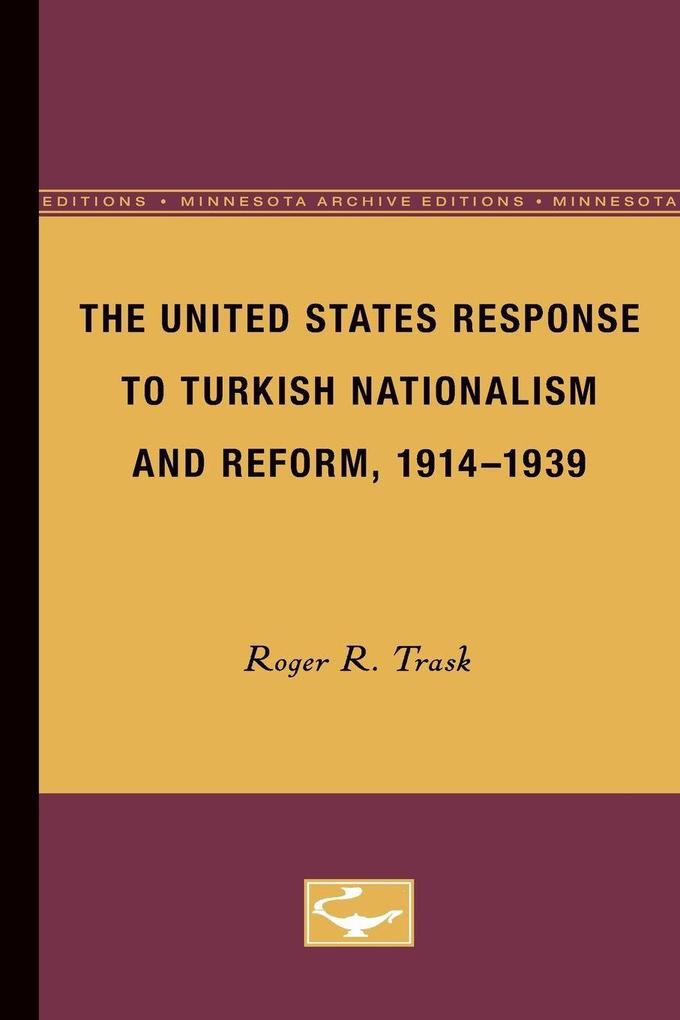 The United States Response to Turkish Nationalism and Reform 1914-1939