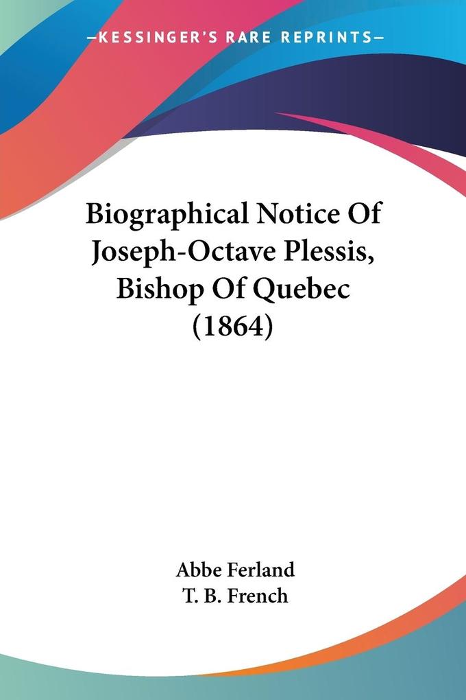 Biographical Notice Of Joseph-Octave Plessis Bishop Of Quebec (1864)