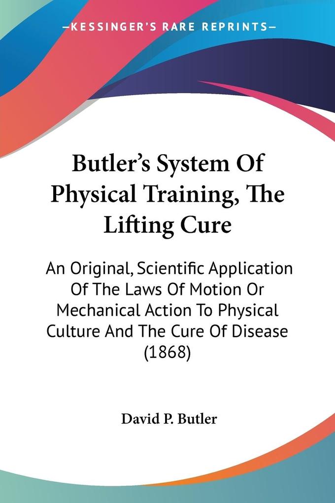 Butler's System Of Physical Training The Lifting Cure - David P. Butler