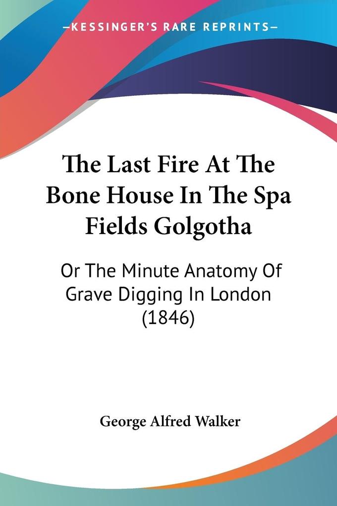 The Last Fire At The Bone House In The Spa Fields Golgotha