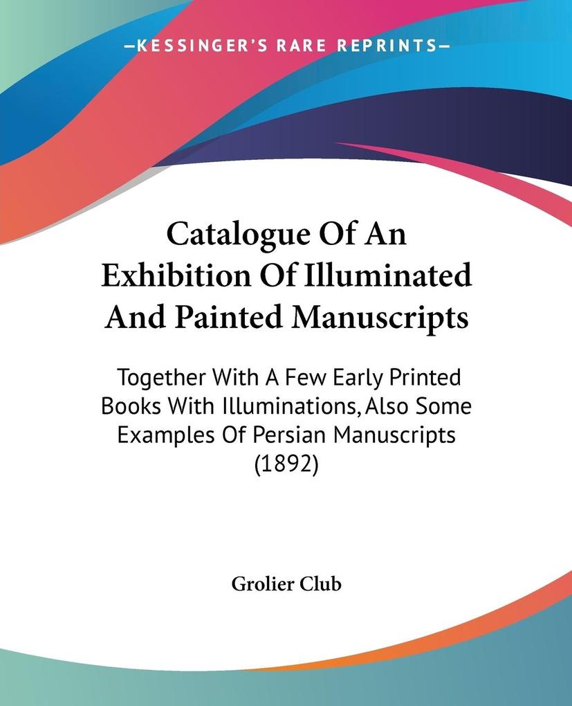 Catalogue Of An Exhibition Of Illuminated And Painted Manuscripts - Grolier Club