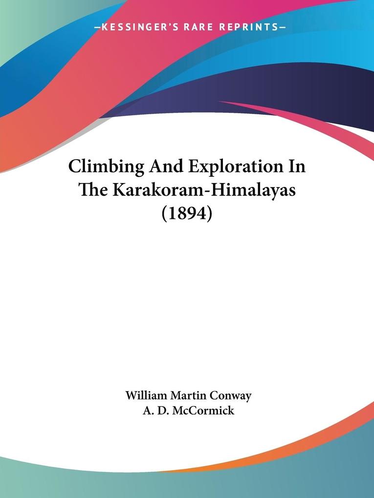 Climbing And Exploration In The Karakoram-Himalayas (1894) - William Martin Conway