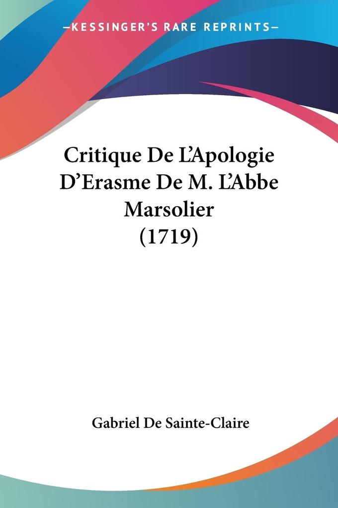 Critique De L'Apologie D'Erasme De M. L'Abbe Marsolier (1719) - Gabriel De Sainte-Claire