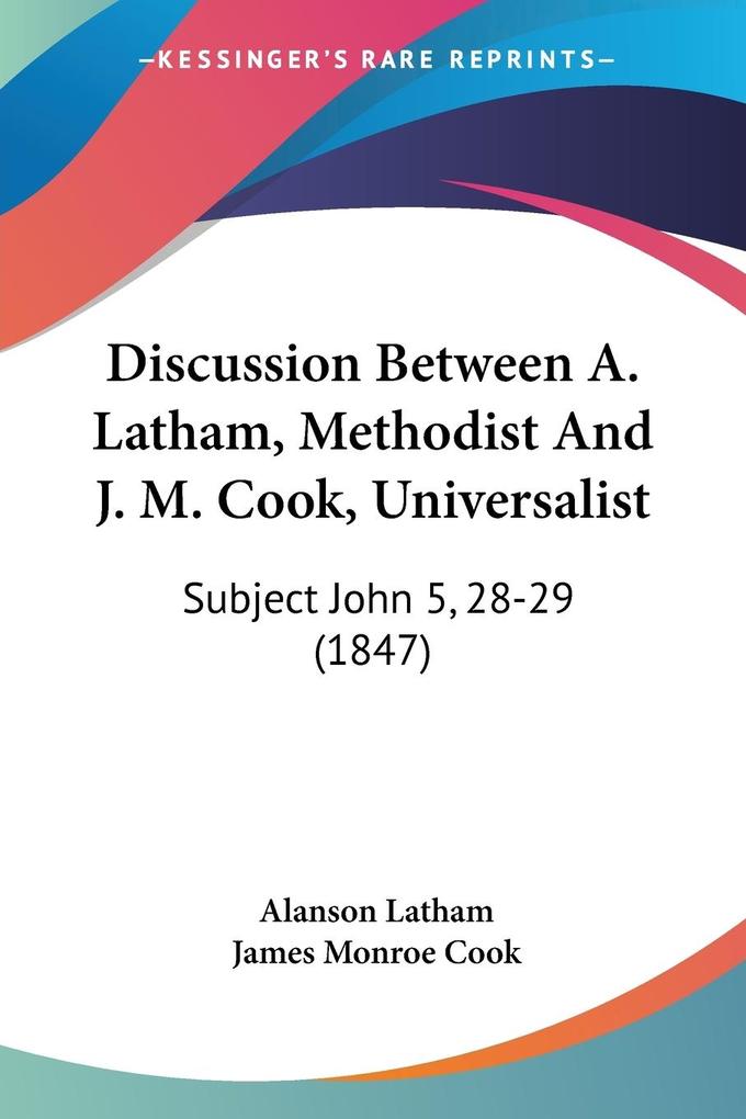 Discussion Between A. Latham Methodist And J. M. Cook Universalist