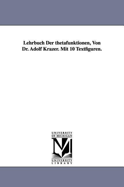 Lehrbuch Der thetafunktionen Von Dr. Adolf Krazer. Mit 10 Textfiguren.