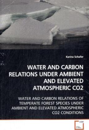WATER AND CARBON RELATIONS UNDER AMBIENT AND ELEVATED ATMOSPHERIC CO2