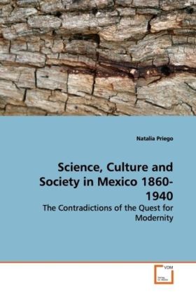 Science Culture and Society in Mexico 1860-1940 - Natalia Priego