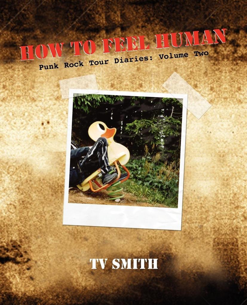 How To Feel Human - Punk Rock Tour Diaries - T V Smith