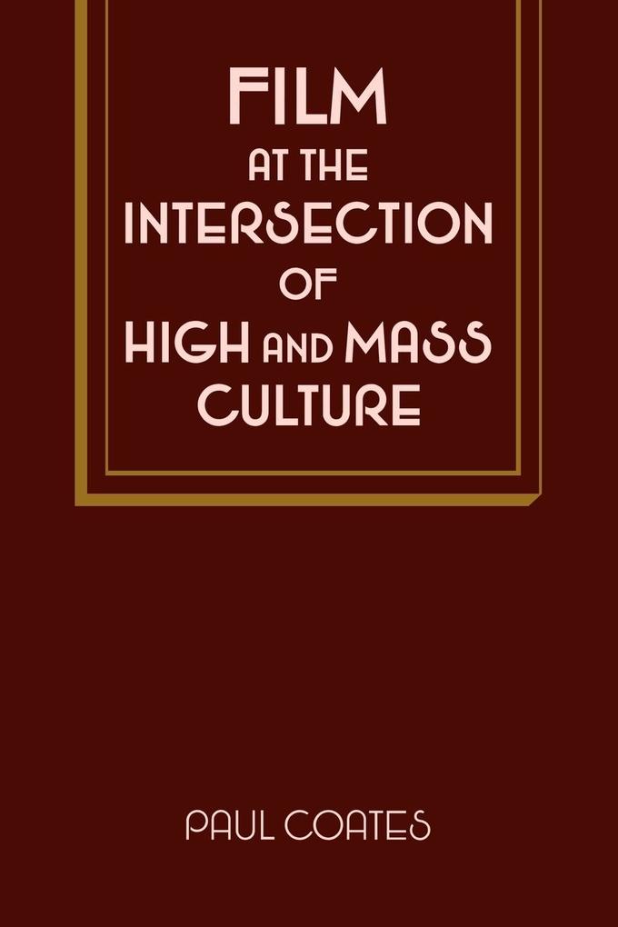 Film at the Intersection of High and Mass Culture - Paul Coates/ Coates Paul